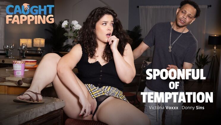 Caught Fapping - Donny Sins - Victoria Voxxx - Spoonful of Temptation / 19.08.2024