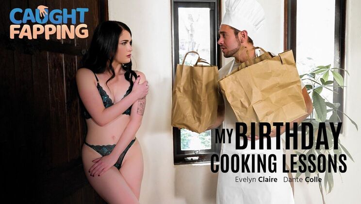 Caught Fapping - Evelyn Claire - Dante Colle - My Birthday Cooking Lessons / 02.10.2023
