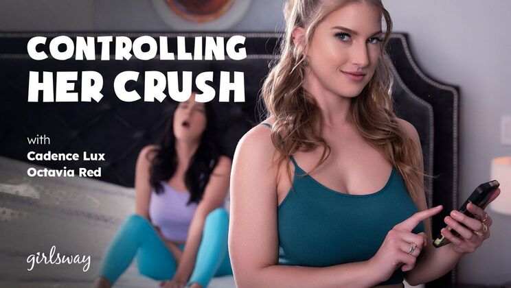 Girlsway - Cadence Lux - Octavia Red - Controlling Her Crush / 07.12.2023