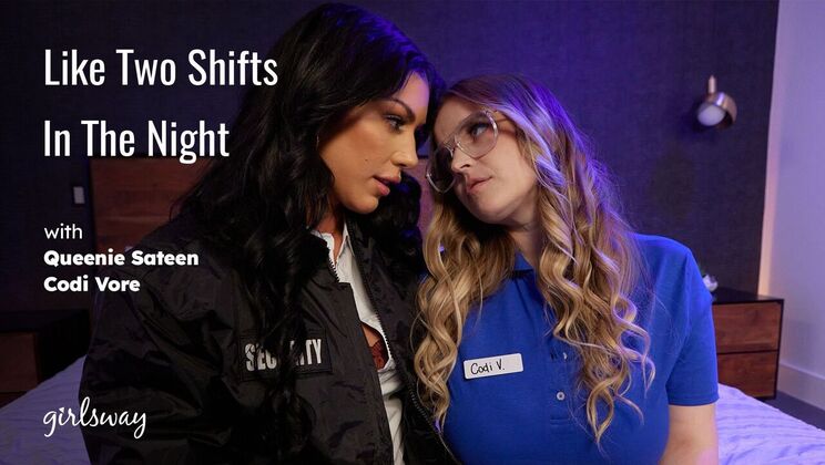 Girlsway - Codi Vore - Queenie Sateen - Like Two Shifts In The Night / 07.10.2023