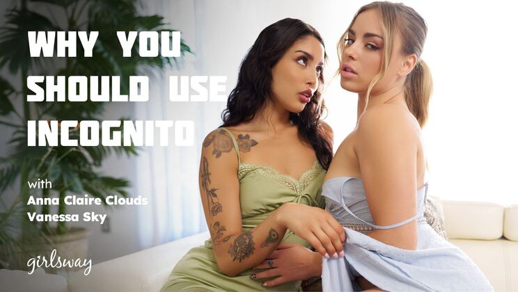 Girlsway - Vanessa Sky - Anna Claire Clouds - Why You Should Use Incognito / 06.03.2025