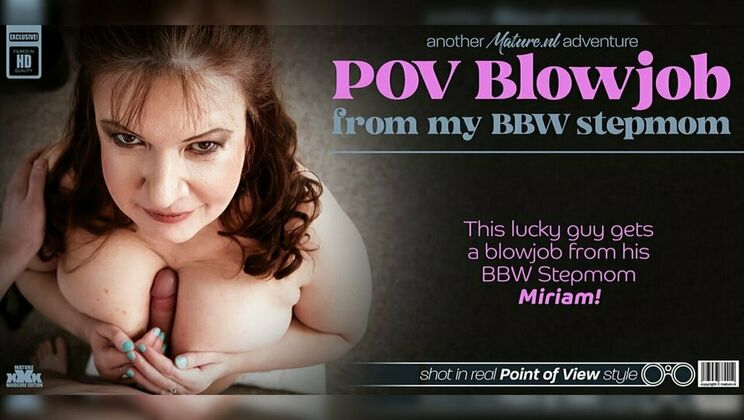 Mature.nl - Miriam - Lenny Yankee - Getting a blowjob from his BBW stepmom Miriam with her big tits in POV style makes him cum hard / 30.03.2024