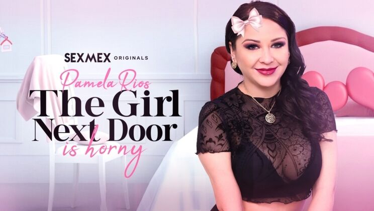 SEXMEX - Pamela Rios - The girl next door is so horny . Pamela Ríos / 02.02.2024
