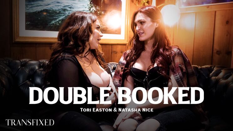 Transfixed - Natasha Nice - Tori Easton - Double Booked / 05.07.2022